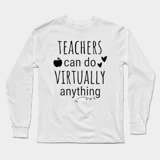 Teachers Can Do Virtually Anything Long Sleeve T-Shirt